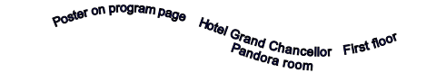 Poster on program page    Hotel Grand Chancellor   First floor                             Pandora room